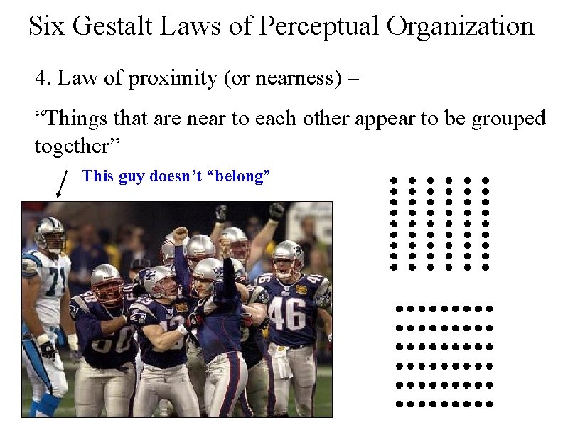 Six Gestalt Laws of Perceptual Organization 4. Law of proximity (or nearness) – “Things