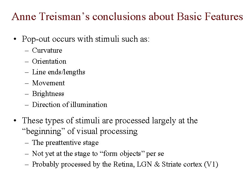 Anne Treisman’s conclusions about Basic Features • Pop-out occurs with stimuli such as: –