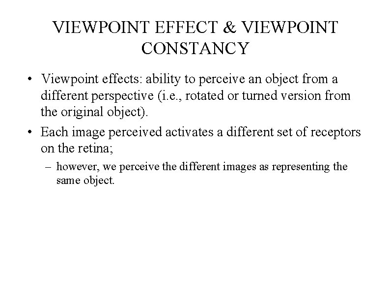 VIEWPOINT EFFECT & VIEWPOINT CONSTANCY • Viewpoint effects: ability to perceive an object from