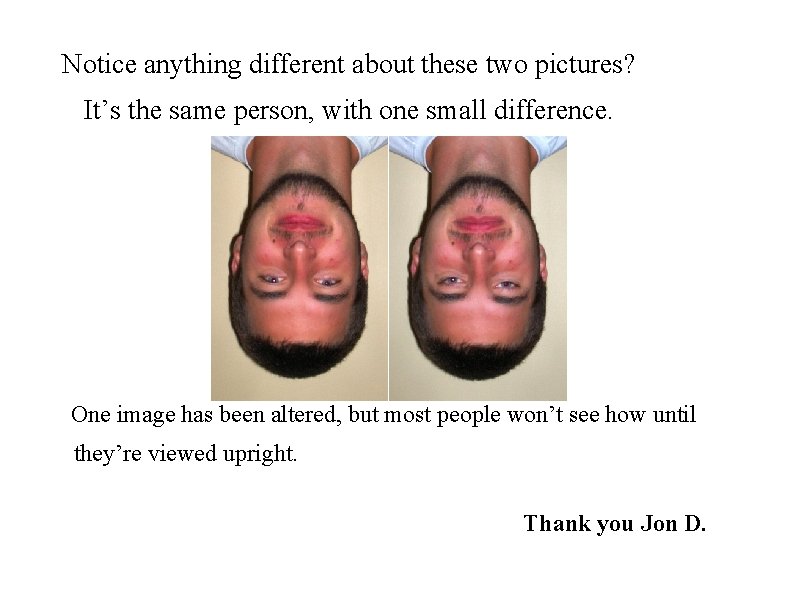 Notice anything different about these two pictures? It’s the same person, with one small