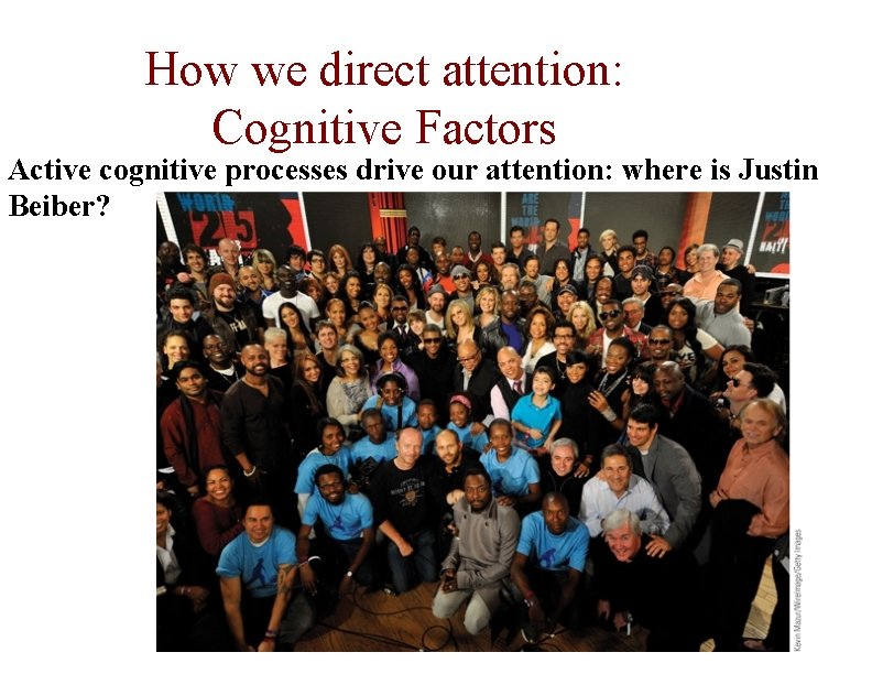 How we direct attention: Cognitive Factors Active cognitive processes drive our attention: where is
