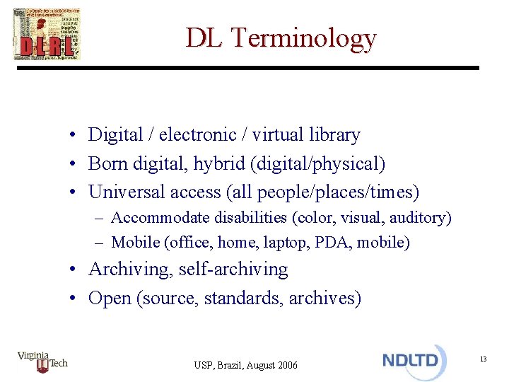 DL Terminology • Digital / electronic / virtual library • Born digital, hybrid (digital/physical)