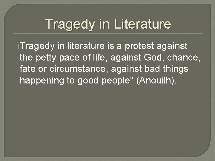 Tragedy in Literature �Tragedy in literature is a protest against the petty pace of