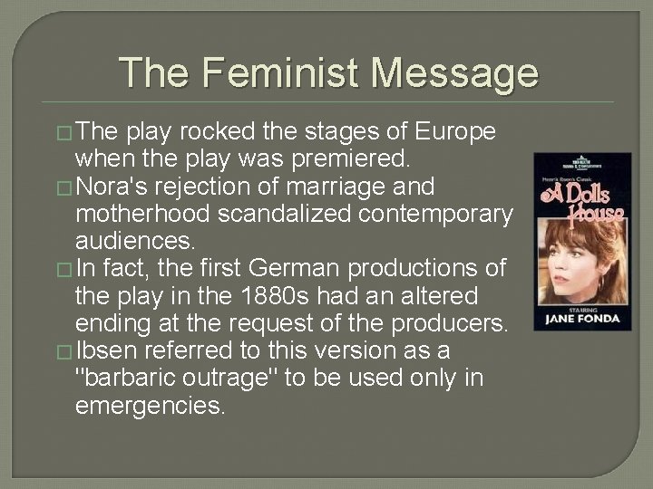 The Feminist Message � The play rocked the stages of Europe when the play