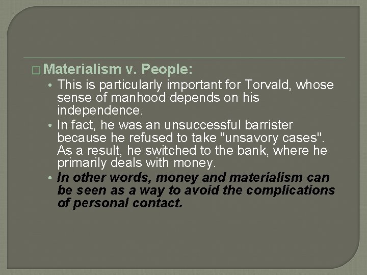 � Materialism v. People: • This is particularly important for Torvald, whose sense of