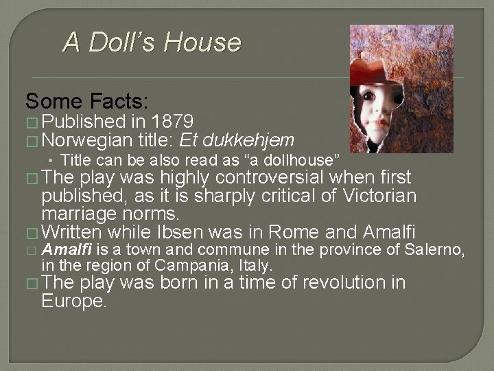 A Doll’s House Some Facts: � Published in 1879 � Norwegian title: Et dukkehjem
