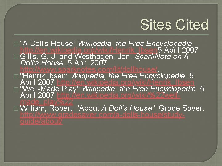 Sites Cited � “A Doll’s House” Wikipedia, the Free Encyclopedia. http: //en. wikipedia. org/wiki/Henrik_Ibsen