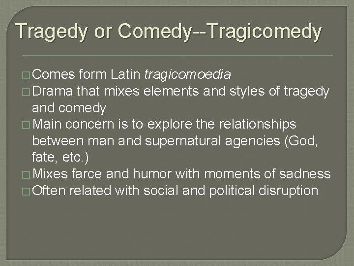 Tragedy or Comedy--Tragicomedy � Comes form Latin tragicomoedia � Drama that mixes elements and