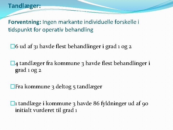 Tandlæger: Forventning: Ingen markante individuelle forskelle i tidspunkt for operativ behandling � 6 ud