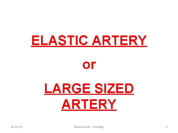 ELASTIC ARTERY or LARGE SIZED ARTERY 28 -Oct-17 Blood vessels - Histology 8 