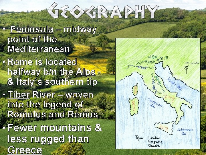  • Peninsula – midway point of the Mediterranean • Rome is located halfway