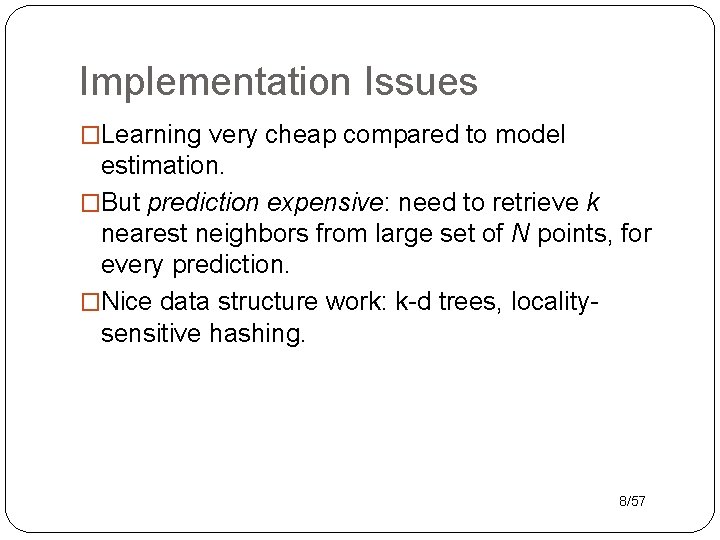 Implementation Issues �Learning very cheap compared to model estimation. �But prediction expensive: need to