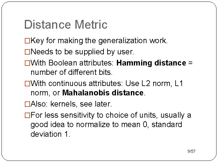 Distance Metric �Key for making the generalization work. �Needs to be supplied by user.