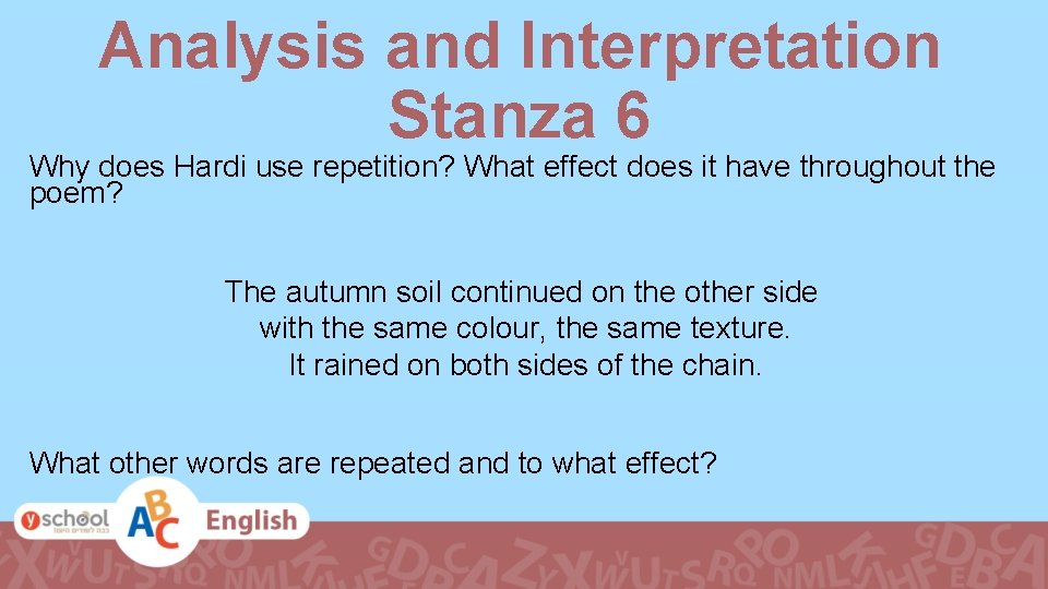 Analysis and Interpretation Stanza 6 Why does Hardi use repetition? What effect does it
