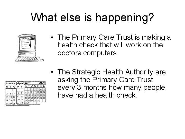 What else is happening? • The Primary Care Trust is making a health check