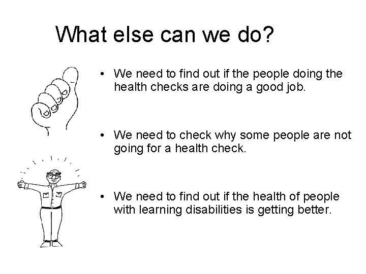 What else can we do? • We need to find out if the people