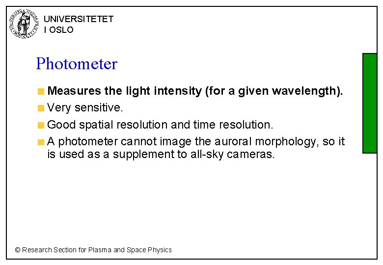 UNIVERSITETET I OSLO Photometer Measures the light intensity (for a given wavelength). Very sensitive.