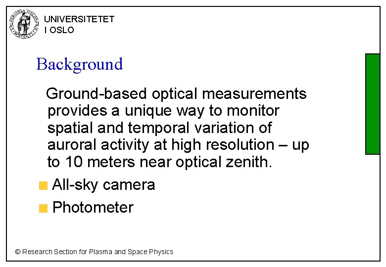 UNIVERSITETET I OSLO Background Ground-based optical measurements provides a unique way to monitor spatial