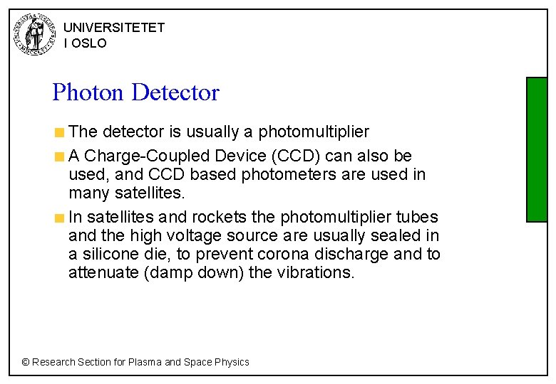 UNIVERSITETET I OSLO Photon Detector The detector is usually a photomultiplier A Charge-Coupled Device