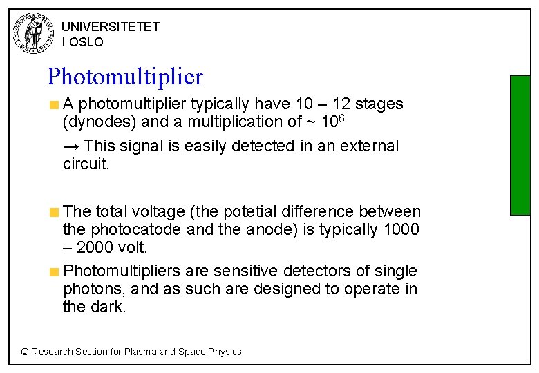 UNIVERSITETET I OSLO Photomultiplier A photomultiplier typically have 10 – 12 stages (dynodes) and