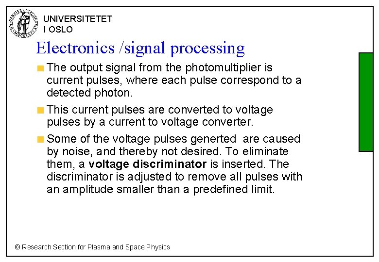 UNIVERSITETET I OSLO Electronics /signal processing The output signal from the photomultiplier is current