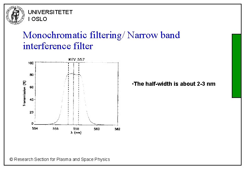 UNIVERSITETET I OSLO Monochromatic filtering/ Narrow band interference filter • The half-width is about