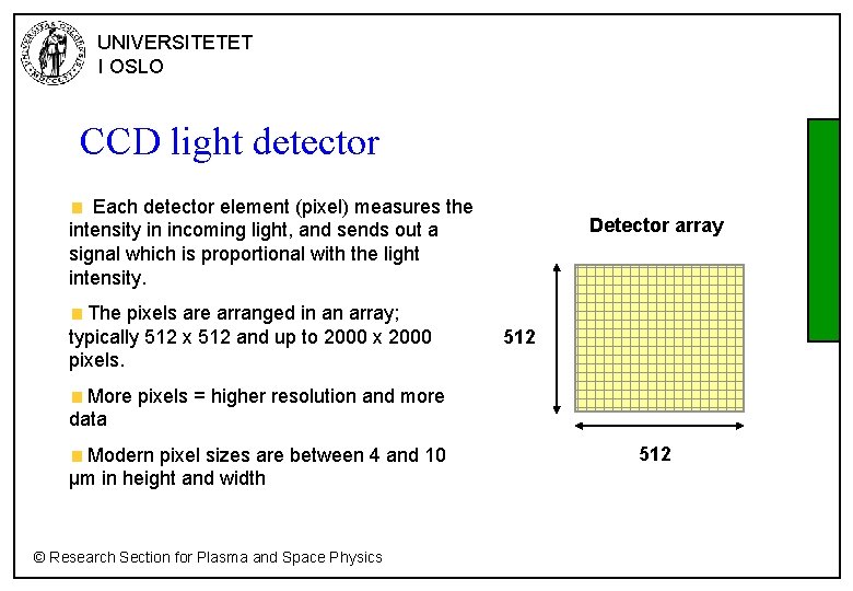 UNIVERSITETET I OSLO CCD light detector Each detector element (pixel) measures the intensity in