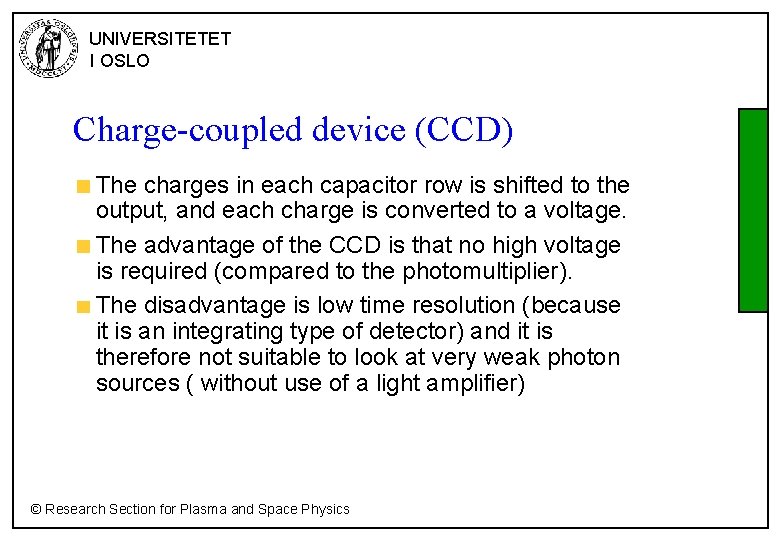 UNIVERSITETET I OSLO Charge-coupled device (CCD) The charges in each capacitor row is shifted