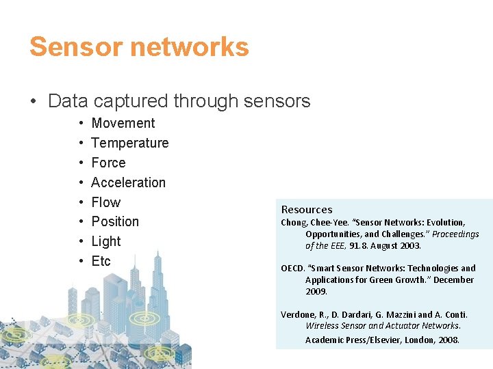 Sensor networks • Data captured through sensors • • Movement Temperature Force Acceleration Flow