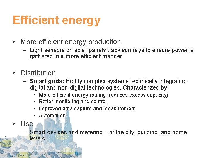 Efficient energy • More efficient energy production – Light sensors on solar panels track