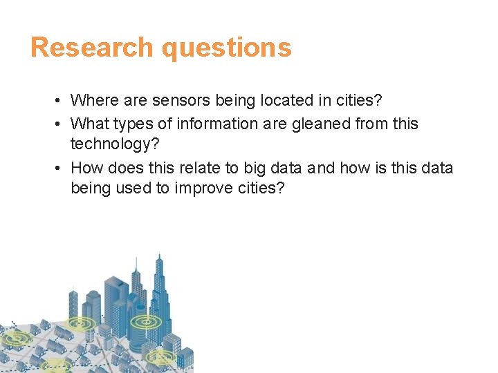 Research questions • Where are sensors being located in cities? • What types of