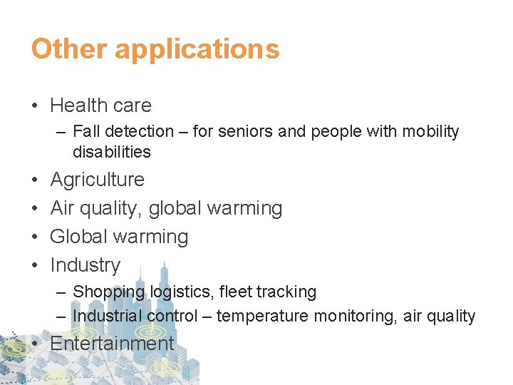 Other applications • Health care – Fall detection – for seniors and people with