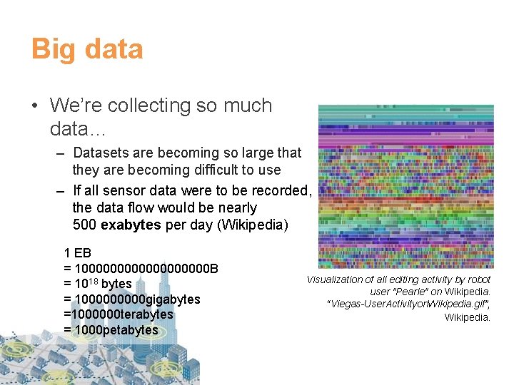 Big data • We’re collecting so much data… – Datasets are becoming so large