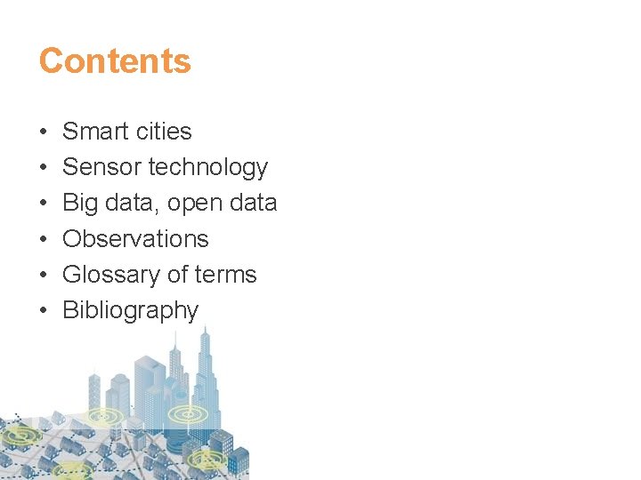 Contents • • • Smart cities Sensor technology Big data, open data Observations Glossary