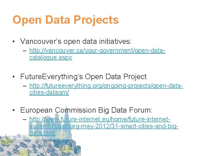 Open Data Projects • Vancouver’s open data initiatives: – http: //vancouver. ca/your-government/open-datacatalogue. aspx •