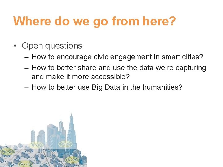 Where do we go from here? • Open questions – How to encourage civic