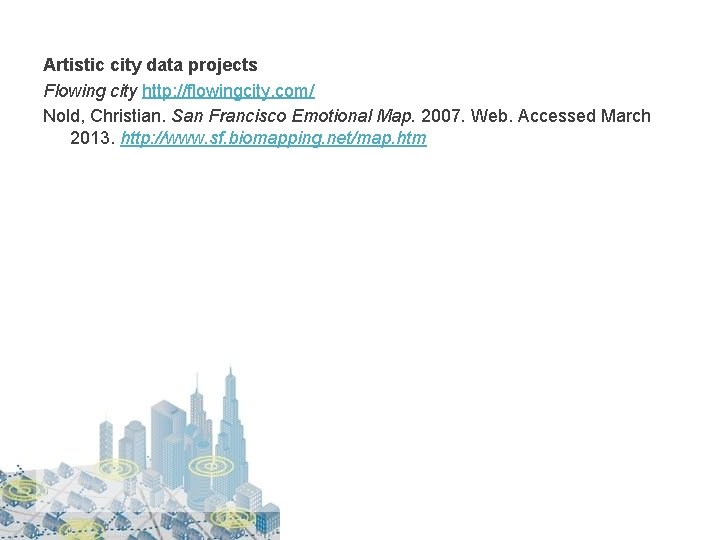 Artistic city data projects Flowing city http: //flowingcity. com/ Nold, Christian. San Francisco Emotional