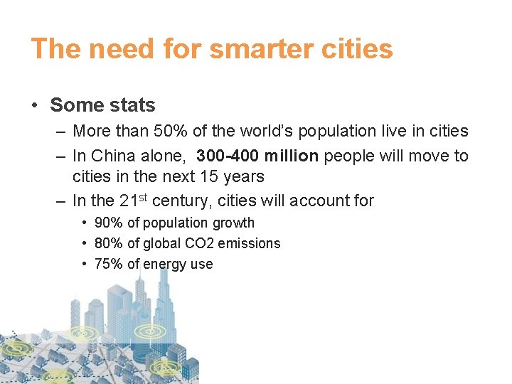 The need for smarter cities • Some stats – More than 50% of the