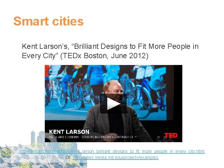 Smart cities Kent Larson’s, “Brilliant Designs to Fit More People in Every City” (TEDx