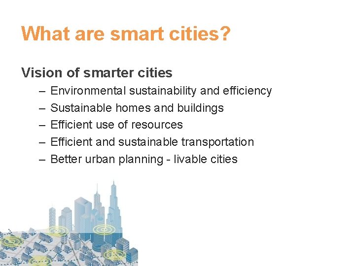 What are smart cities? Vision of smarter cities – – – Environmental sustainability and