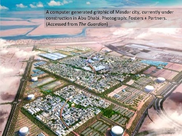 A computer generated graphic of Masdar city, currently under construction in Abu Dhabi. Photograph: