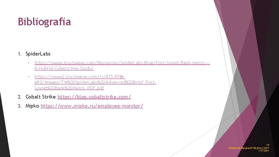 Bibliografia 1. Spider. Labs https: //www. trustwave. com/Resources/Spider. Labs-Blog/Post-Soviet-Bank-Heists--A-Hybrid-Cybercrime-Study/ https: //www 2. trustwave. com/rs/815