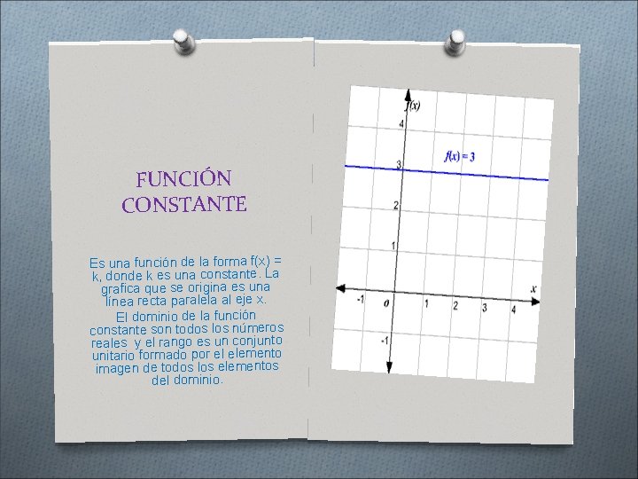 FUNCIÓN CONSTANTE Es una función de la forma f(x) = k, donde k es