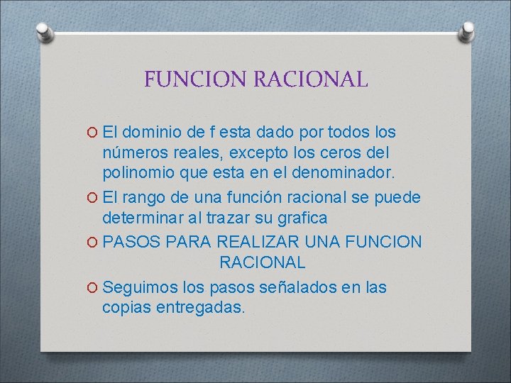 FUNCION RACIONAL O El dominio de f esta dado por todos los números reales,