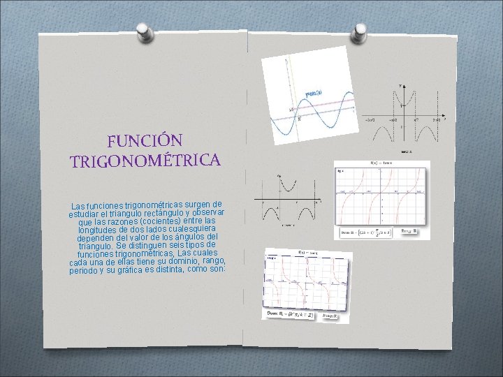 FUNCIÓN TRIGONOMÉTRICA Las funciones trigonométricas surgen de estudiar el triangulo rectángulo y observar que