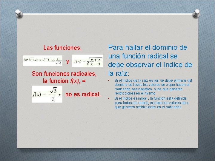 Las funciones, y Son funciones radicales, la función f(x), = no es radical. Para