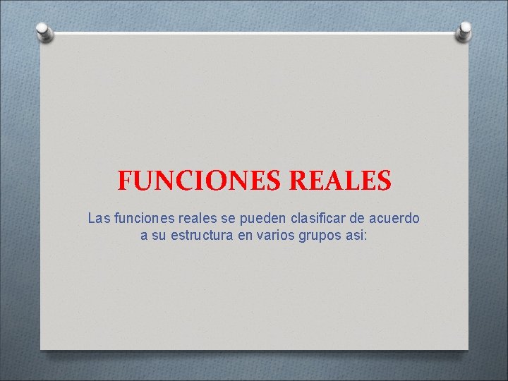 FUNCIONES REALES Las funciones reales se pueden clasificar de acuerdo a su estructura en