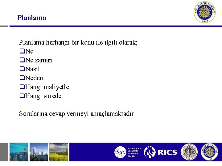 Planlama herhangi bir konu ile ilgili olarak; q. Ne zaman q. Nasıl q. Neden