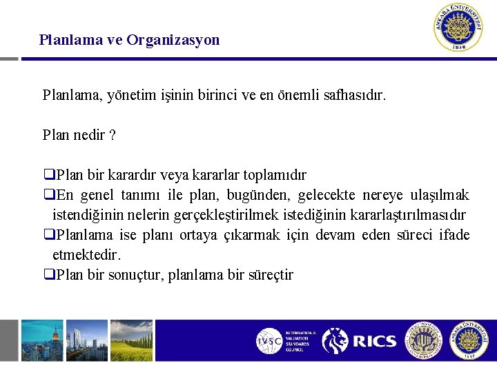 Planlama ve Organizasyon Planlama, yönetim işinin birinci ve en önemli safhasıdır. Plan nedir ?