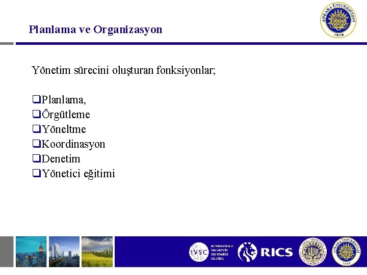 Planlama ve Organizasyon Yönetim sürecini oluşturan fonksiyonlar; q. Planlama, qÖrgütleme q. Yöneltme q. Koordinasyon